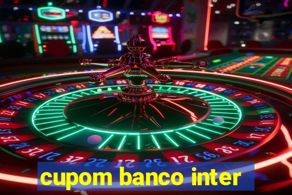 cupom banco inter